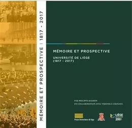 MEMOIRE ET PROSPECTIVE. UNIVERSITE DE LIEGE, 1817-2017