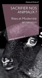 Sacrifier nos animaux? Rites et Modernité en tension