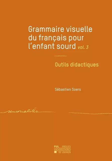 Grammaire visuelle du français pour l'enfant sourd vol. 3 - Sébastien Soers - PU LOUVAIN