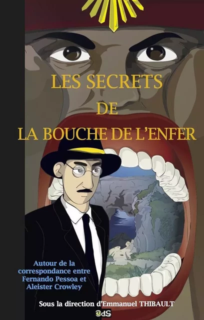 Les Secrets de la Bouche de L’enfer : correspondance entre Fernando Pessoa et Aleister Crowley - A.Crowley & F.Pessoa - OEIL DU SPHINX