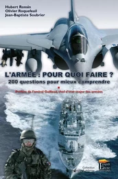 L'ARMEE, POUR QUOI FAIRE ? : 200 QUESTIONS POUR MIEUX COMPRENDRE