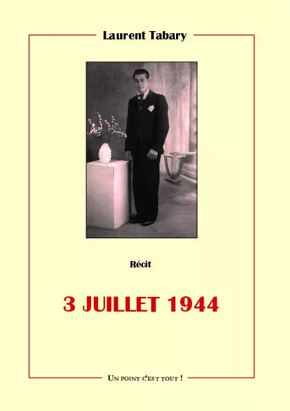 3 juillet 1944 - Laurent Tabary - POINT CEST TOUT