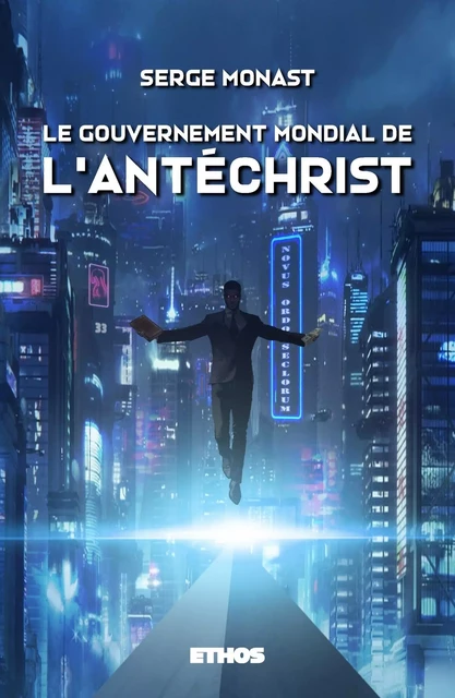 Le gouvernement mondial de l'Antéchrist - Serge Monast - ETHOS