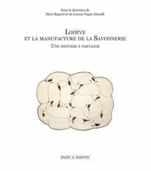 Lodève et la manufacture de la Savonnerie - une histoire à partager -  - MARE MARTIN