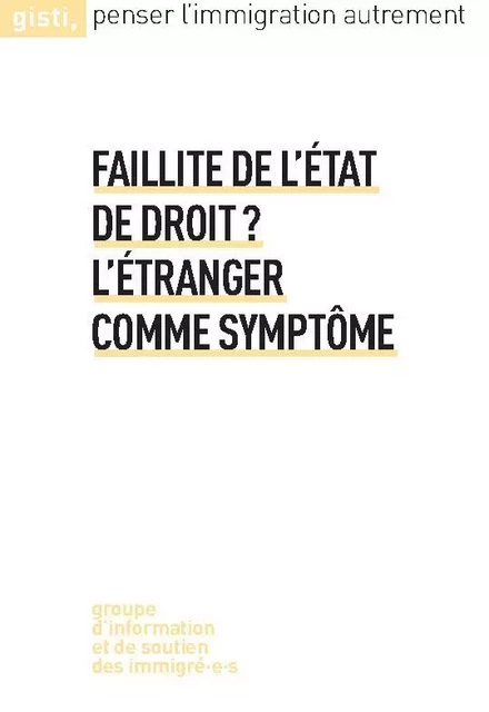 Faillite de l'État de droit&#8201;? L'étranger comme symptôme -  gisti - GISTI