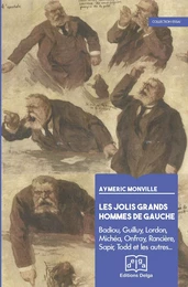 Les Jolis grands hommes de gauche. Badiou, Guilluy, Lordon, Rancière, Michéa, Onfray, etc.,