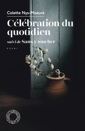 Célébration du quotidien - suivi de Sans y toucher