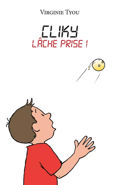 CLIKY : LACHE PRISE! - Virginie TYOU - KER EDITIONS