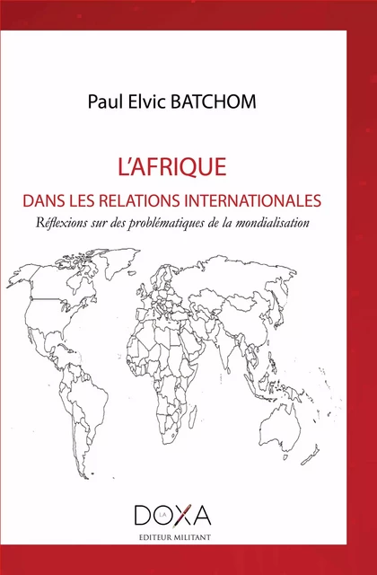 L'Afrique dans les relations internationales - Paul Elvic Baltchom - LA DOXA