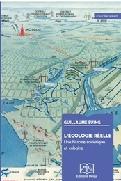 L'Ecologie réelle. Une histoire soviétique et cubaine