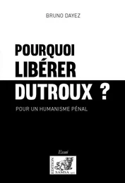 Pourquoi libérer Dutroux ?