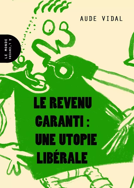 Revenu garanti : une utopie libérale (Le) - Aude Vidal - MONDE ENVERS