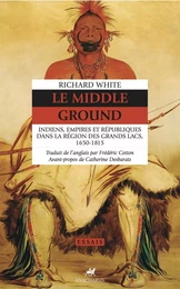 Le Middle Ground - Indiens, Empires et Républiques dans la r