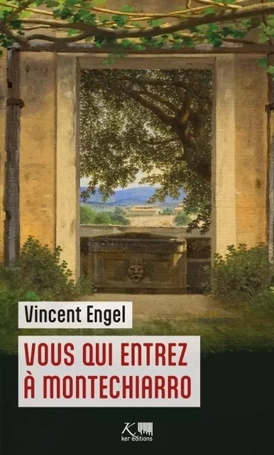 Vous qui entrez à Montechiarro - Vincent ENGEL - KER EDITIONS