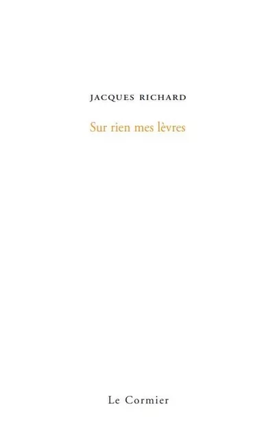 Sur rien mes lèvres - Jacques Richard - CORMIER