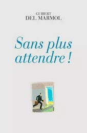 SANS PLUS ATTENDRE!