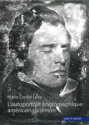 L'autoportrait photographique américain - 1839-1939 -  - MARE MARTIN