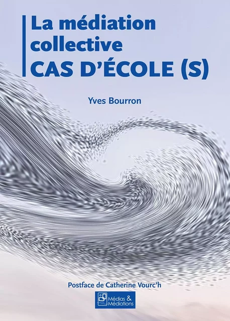 LA MEDIATION COLLECTIVE - CAS D'ECOLE (2E EDITION) -  BOURRON/VOURC'H - MEDIATIONS