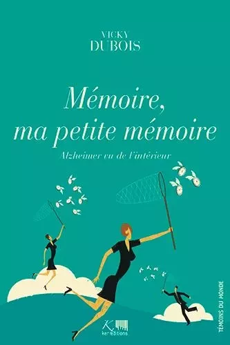 MEMOIRE, MA PETITE MEMOIRE-ALZHEIMER VU DE L'INTERIEUR - Marguerite Marie Dubois - KER EDITIONS