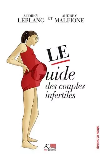 LE GUIDE DES COUPLES INFERTILES - Audrey LEBLANC, Audrey MALFIONE - KER EDITIONS