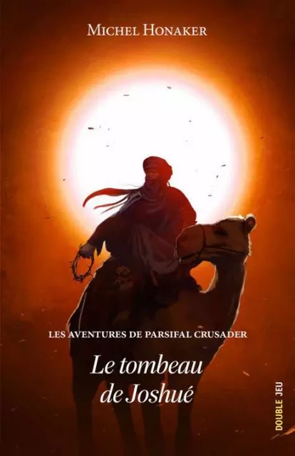 LES AVENTURES DE PARSIFAL CRUSADER : LE TOMBEAU DE JOSHUE - Michel Honaker - KER EDITIONS