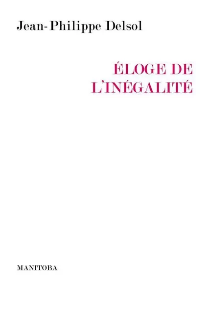 Eloge de l'inégalité - Jean-Philippe DELSOL - Les Belles Lettres