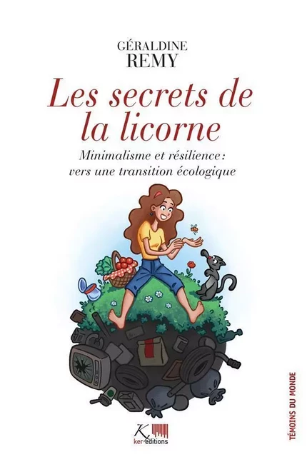 Les secrets de la licorne - minimalisme et résilience : vers une transition écologique - Géraldine Rémy - KER EDITIONS