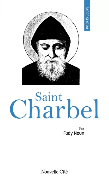 Prier 15 jours avec saint Charbel - Fady Noun - NOUVELLE CITE