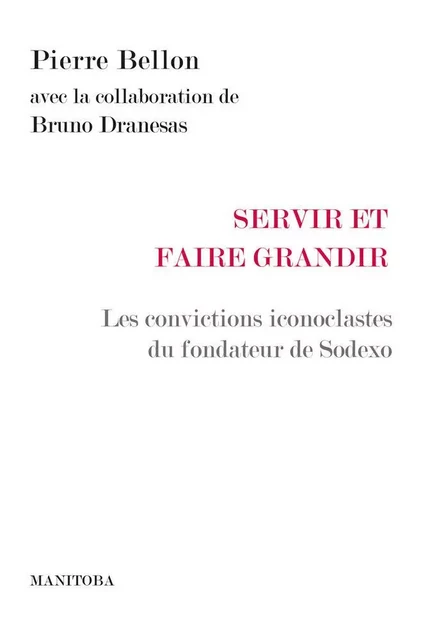 Servir et faire grandir - Pierre Bellon - Les Belles Lettres