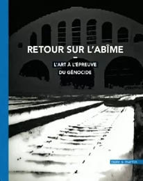 Retour sur l'abîme - l'art à l'épreuve du génocide