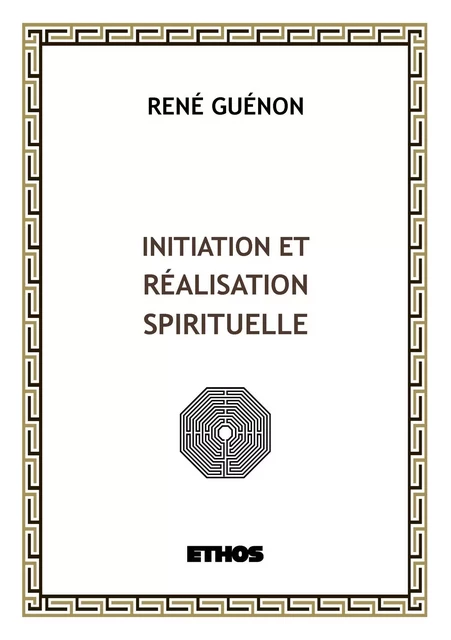 Initiation et réalisation spirituelle - René Guénon - ETHOS