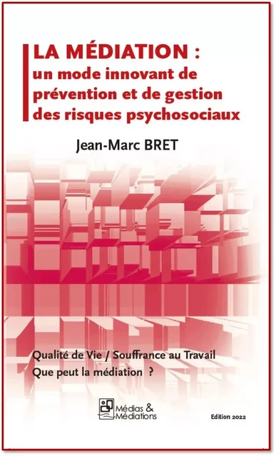 LA MEDIATION - UN MODE INNOVANT DE GESTION DES RISQUES PSYCHOSOCIAUX -  BRET JEAN-MARC - MEDIATIONS