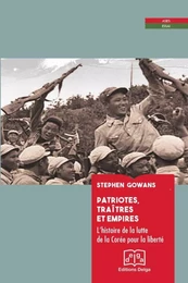 Patriotes, traitres et Empires. L’histoire de la lutte de la Corée pour la liberté