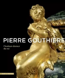 Pierre Gouthière, ciseleur-doreur du roi - [exposition, Paris, Musée des arts décoratifs, 15 mars-25 juin 2017]