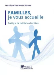 FAMILLES, JE VOUS ACCUEILLE - PRATIQUE DE MEDIATION FAMILIALE