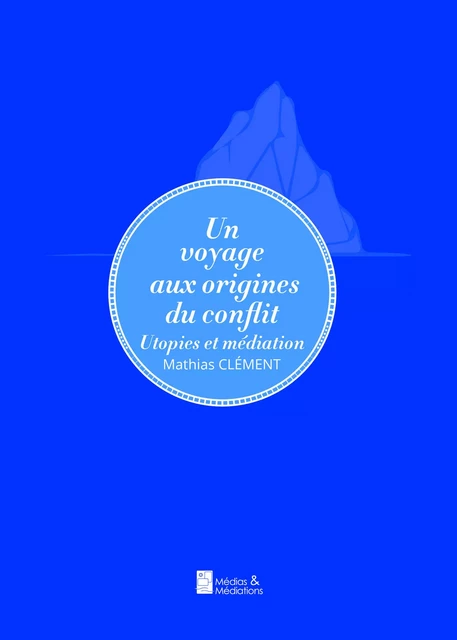 UN VOYAGE AUX ORIGINES DU CONFLIT - UTOPIES ET MEDIATION (GF) -  CLEMENT MATHIAS - MEDIATIONS