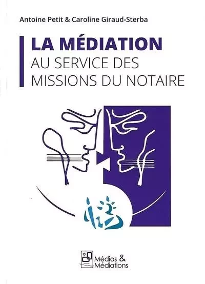 LA MEDIATION AU SERVICE DES MISSIONS DU NOTAIRE -  GIRAUD STERBA/PETIT - MEDIATIONS