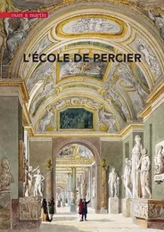 L'école de Percier - imaginer et bâtir le XIXe siècle