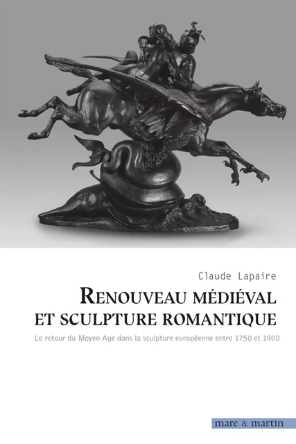 Renouveau médiéval et sculpture romantique - le retour du Moyen âge dans la sculpture européenne entre 1750 et 1900 -  - MARE MARTIN