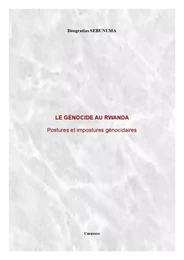 LE GENOCIDE AU RWANDA : Postures et impostures génocidaires