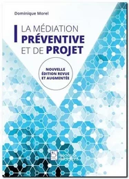 La médiation préventive et de projet - de l'usage de la médiation dans un espace non conflictuel en vue de prévenir les conflits et de ma