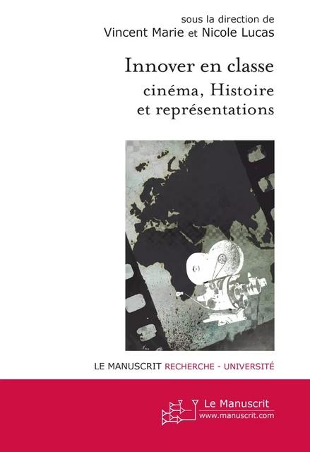 Innover en classe : cinéma, Histoire et représentations - Vincent Marie, Nicole Lucas - MANUSCRIT