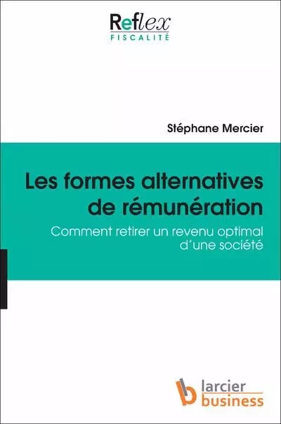 Les Formes alternatives de rémunération. Comment retirer un revenu optimal d'une société - Stéphane Mercier - Lefebvre sarrut belgium