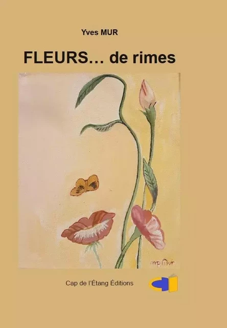 FLEURS... de rimes - Yves MUR, Monique-Marie IHRY - CAP DE L'ETANG