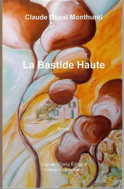 La Bastide Haute - Claude Monthurel Duval - CAP DE L'ETANG