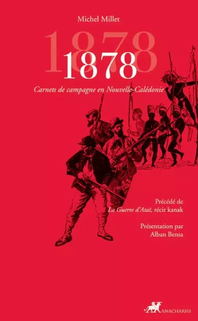 1878 - CARNETS DE CAMPAGNE EN NOUVELLE-CALEDONIE - Michel MILLET - ANACHARSIS