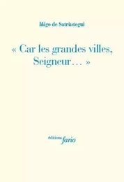 "Car les grandes villes, seigneur..."