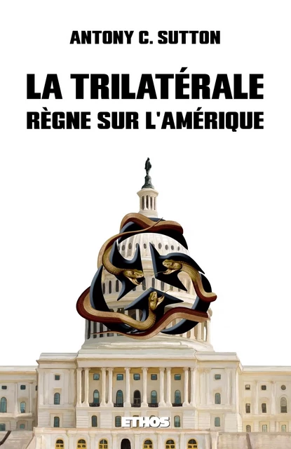 La Trilatérale règne sur l'Amérique - Antony Sutton - ETHOS