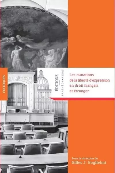 Les mutations de la liberté d'expression en droit français et étranger - Gilles J. Guglielmi - PANTHEON ASSAS