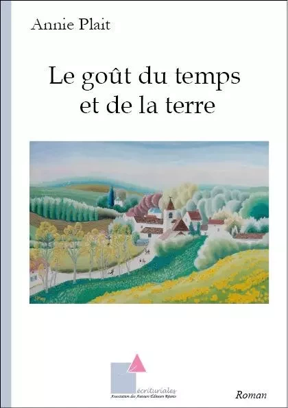 Le goût du temps et de la terre - ANNIE PLAIT - ECRITURIALES